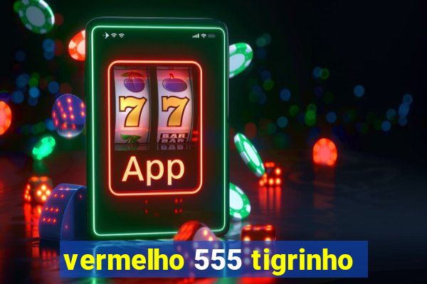 vermelho 555 tigrinho